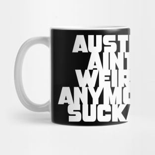 Austin aint weird anymore suckas Mug